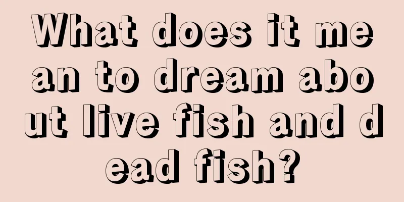 What does it mean to dream about live fish and dead fish?