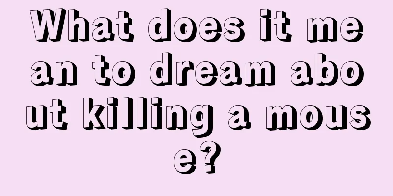 What does it mean to dream about killing a mouse?