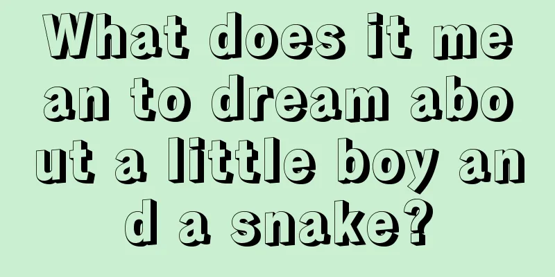 What does it mean to dream about a little boy and a snake?