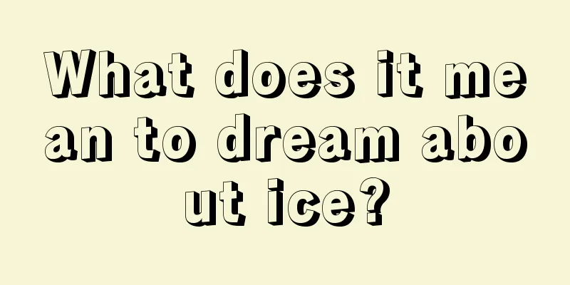 What does it mean to dream about ice?