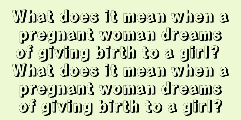 What does it mean when a pregnant woman dreams of giving birth to a girl? What does it mean when a pregnant woman dreams of giving birth to a girl?