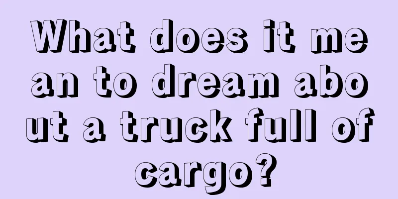 What does it mean to dream about a truck full of cargo?