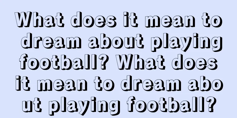 What does it mean to dream about playing football? What does it mean to dream about playing football?