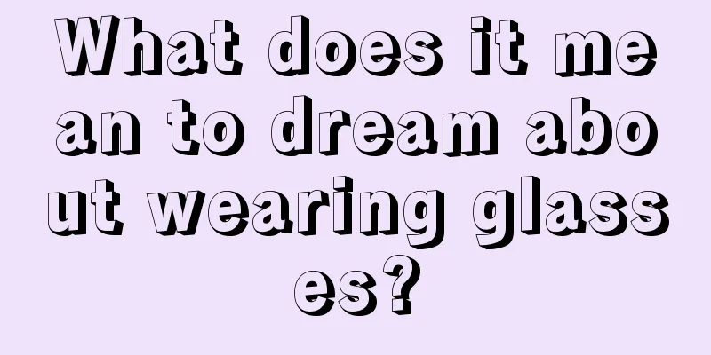 What does it mean to dream about wearing glasses?