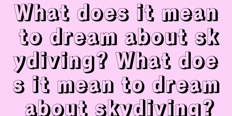 What does it mean to dream about skydiving? What does it mean to dream about skydiving?