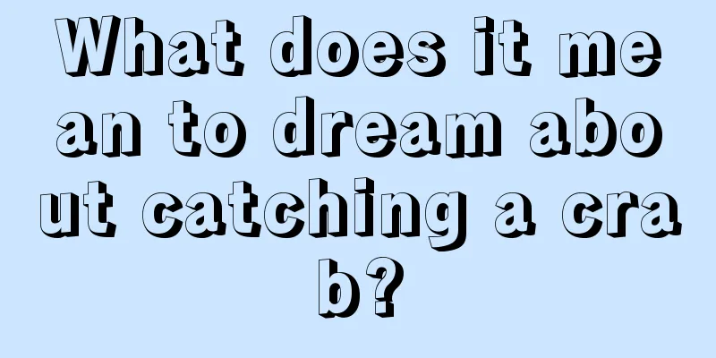 What does it mean to dream about catching a crab?