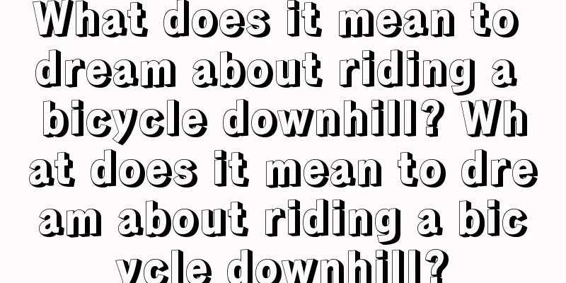 What does it mean to dream about riding a bicycle downhill? What does it mean to dream about riding a bicycle downhill?