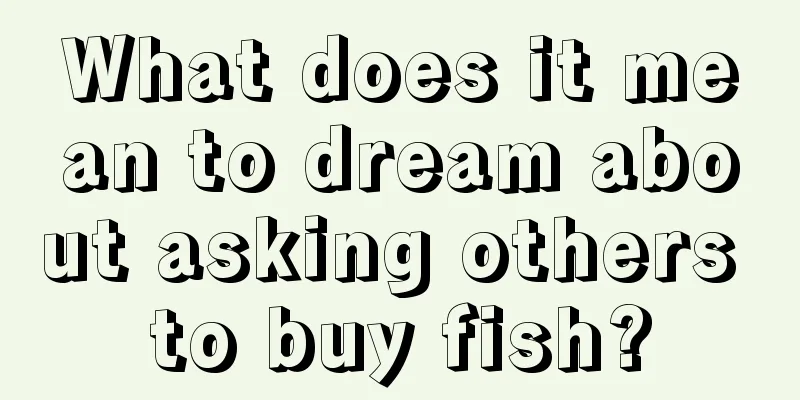 What does it mean to dream about asking others to buy fish?