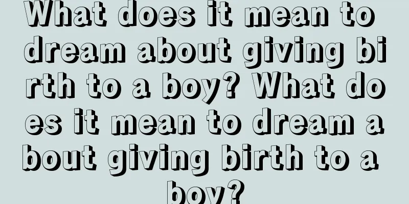 What does it mean to dream about giving birth to a boy? What does it mean to dream about giving birth to a boy?