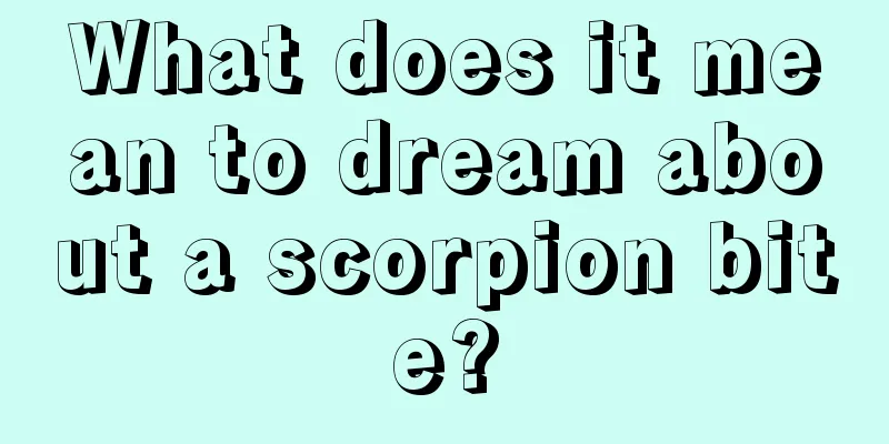 What does it mean to dream about a scorpion bite?