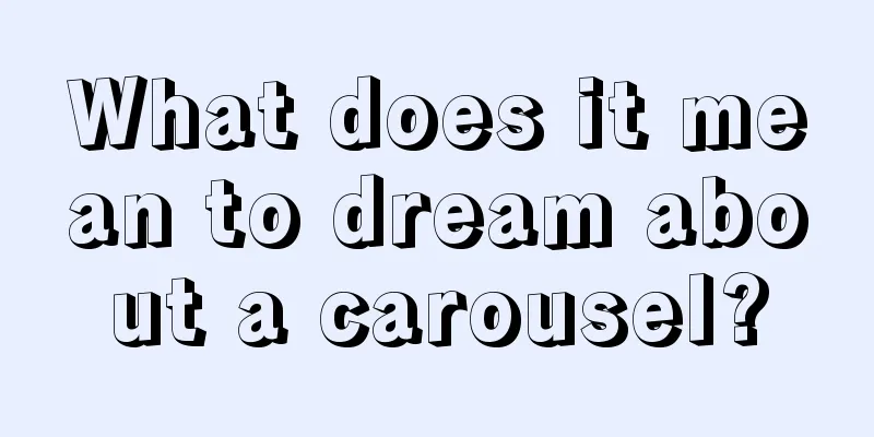 What does it mean to dream about a carousel?