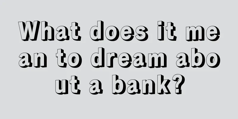 What does it mean to dream about a bank?