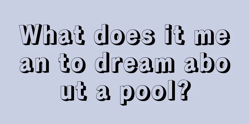 What does it mean to dream about a pool?