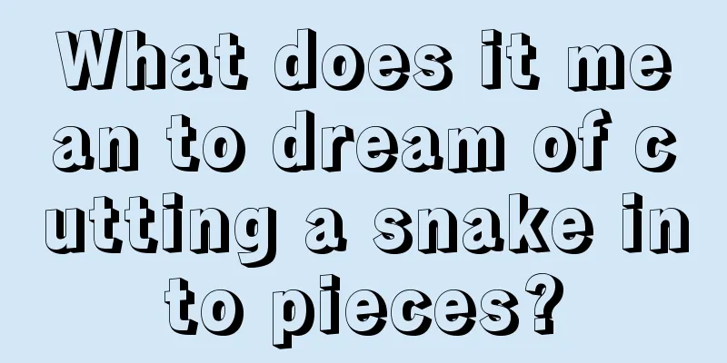 What does it mean to dream of cutting a snake into pieces?