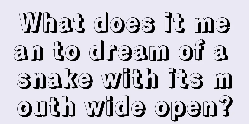 What does it mean to dream of a snake with its mouth wide open?