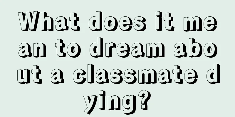 What does it mean to dream about a classmate dying?