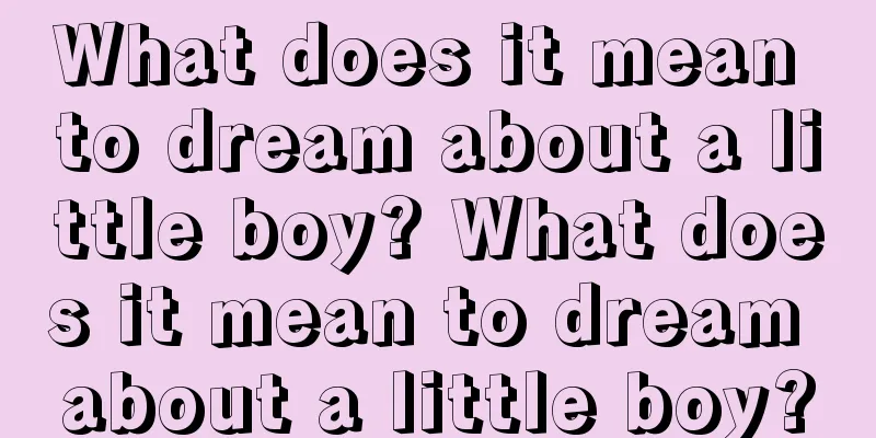 What does it mean to dream about a little boy? What does it mean to dream about a little boy?