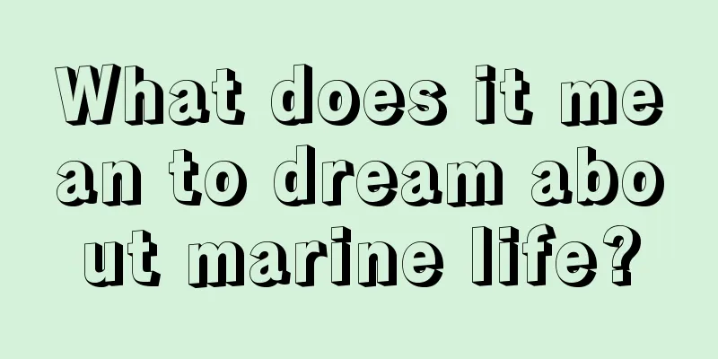 What does it mean to dream about marine life?