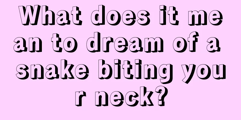 What does it mean to dream of a snake biting your neck?