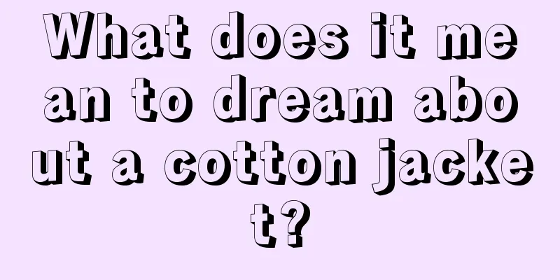 What does it mean to dream about a cotton jacket?