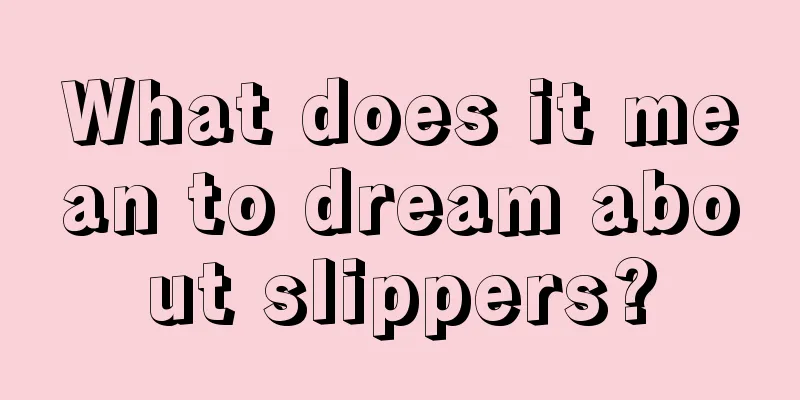 What does it mean to dream about slippers?