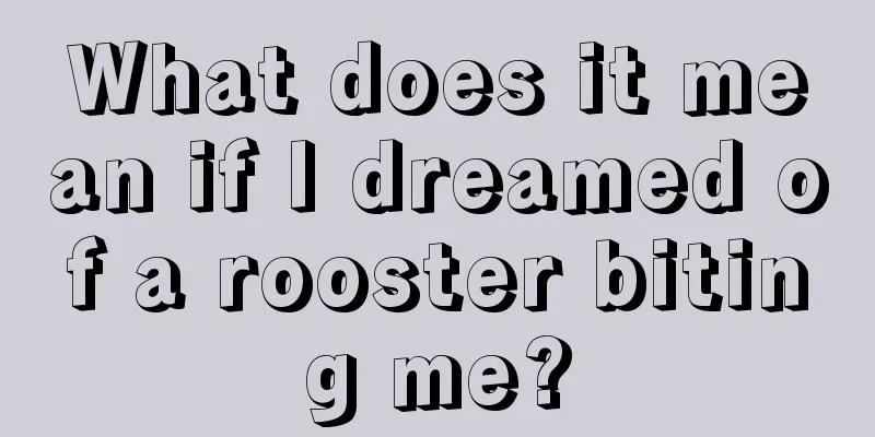 What does it mean if I dreamed of a rooster biting me?