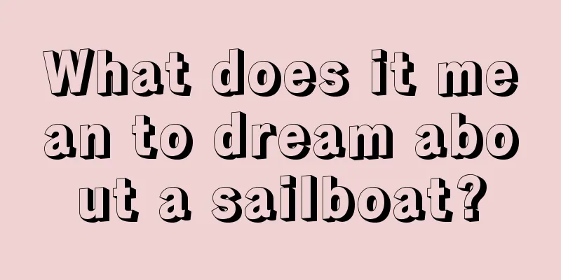 What does it mean to dream about a sailboat?