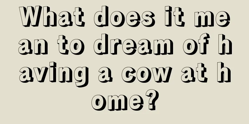 What does it mean to dream of having a cow at home?