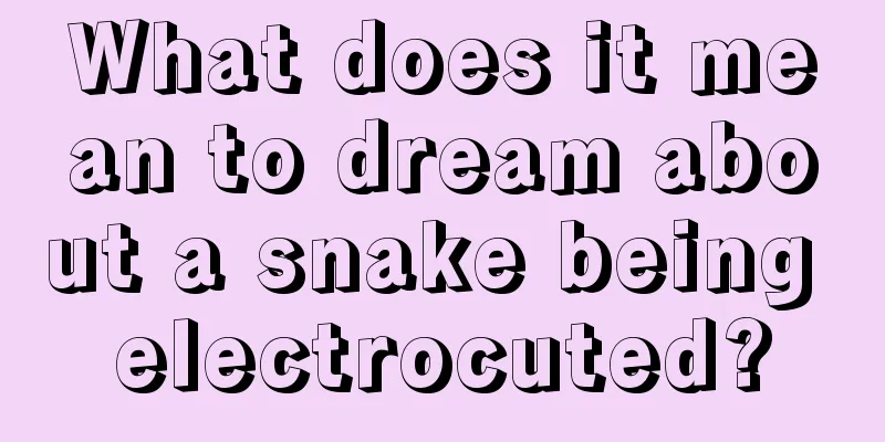 What does it mean to dream about a snake being electrocuted?