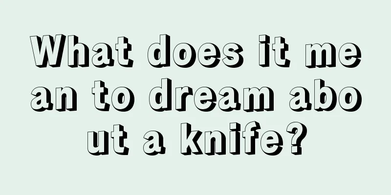 What does it mean to dream about a knife?