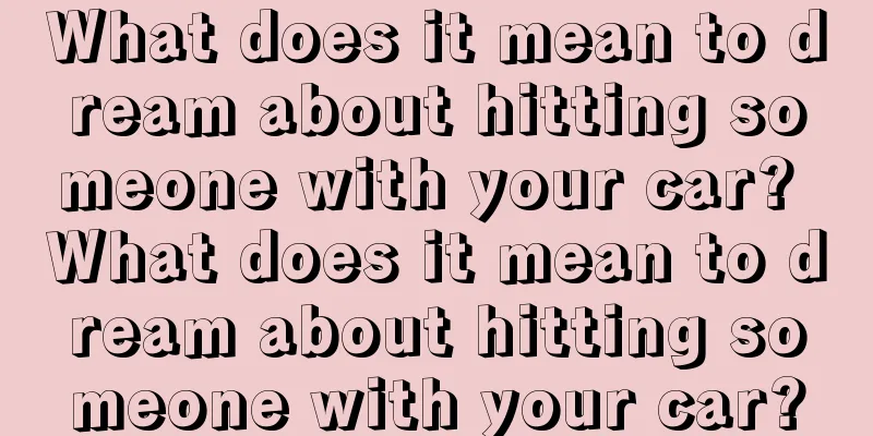 What does it mean to dream about hitting someone with your car? What does it mean to dream about hitting someone with your car?