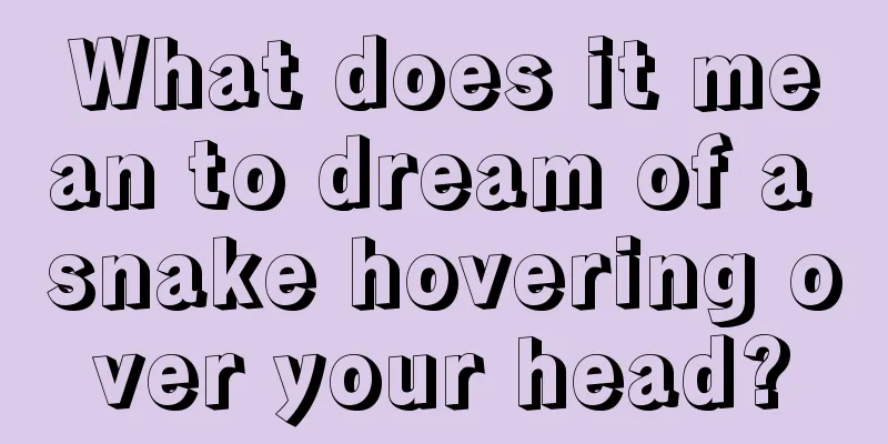 What does it mean to dream of a snake hovering over your head?