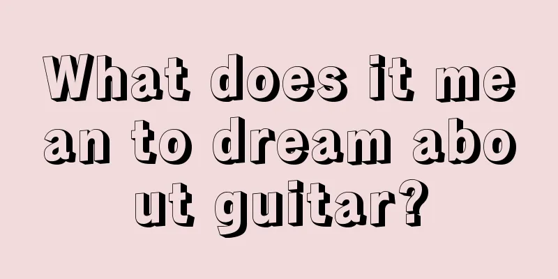 What does it mean to dream about guitar?