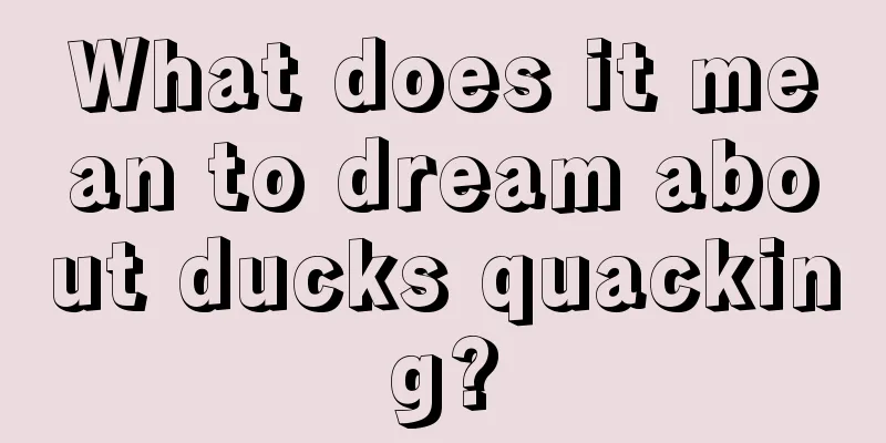 What does it mean to dream about ducks quacking?