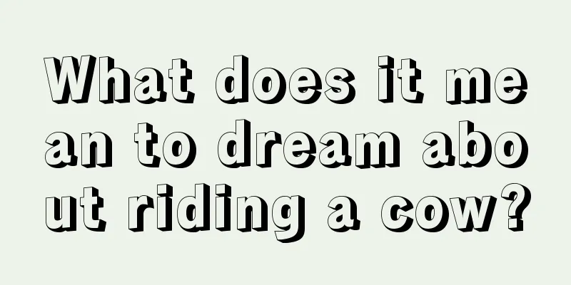 What does it mean to dream about riding a cow?