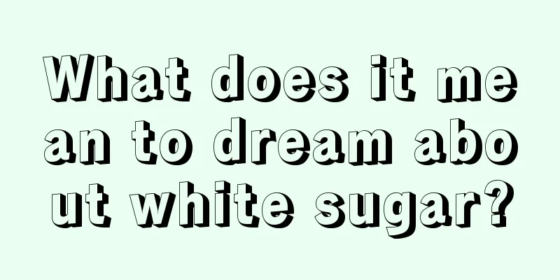 What does it mean to dream about white sugar?