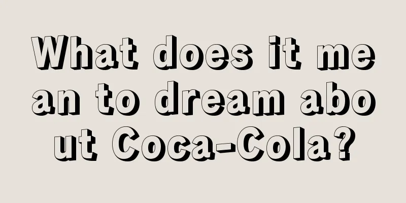 What does it mean to dream about Coca-Cola?