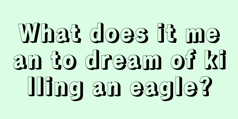 What does it mean to dream of killing an eagle?