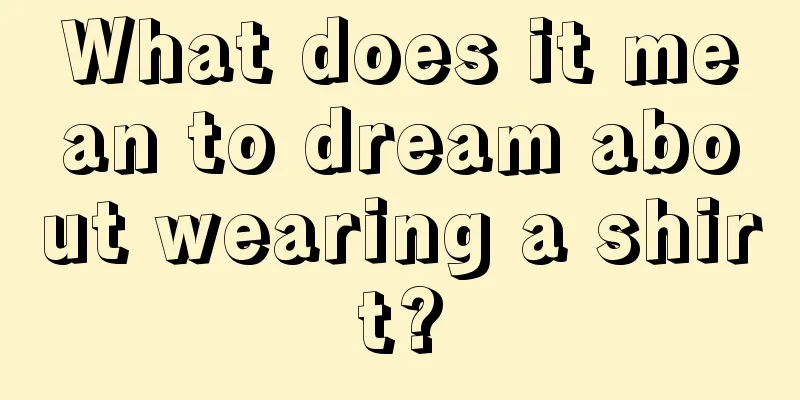 What does it mean to dream about wearing a shirt?