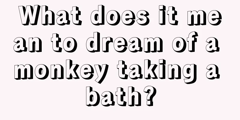 What does it mean to dream of a monkey taking a bath?