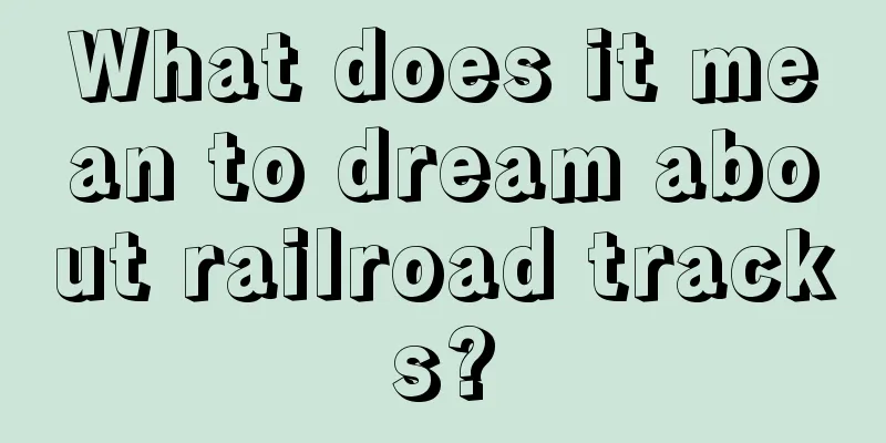 What does it mean to dream about railroad tracks?