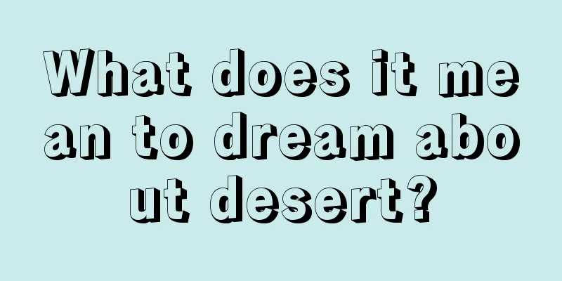 What does it mean to dream about desert?