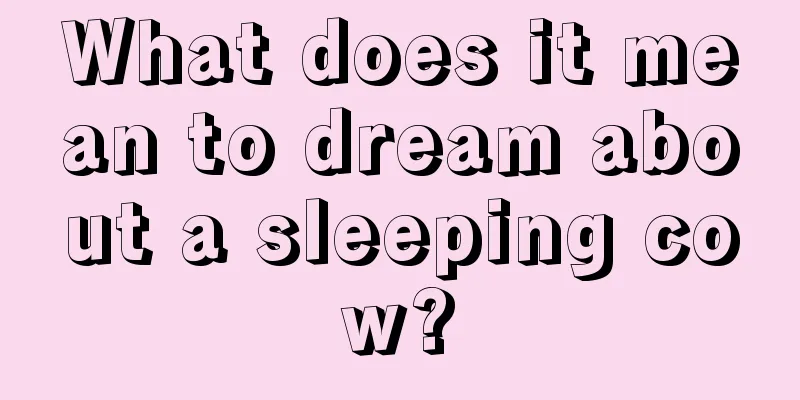 What does it mean to dream about a sleeping cow?