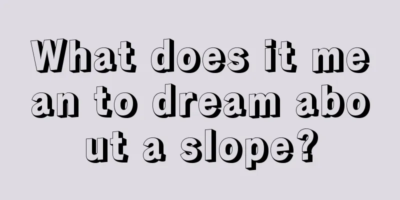 What does it mean to dream about a slope?