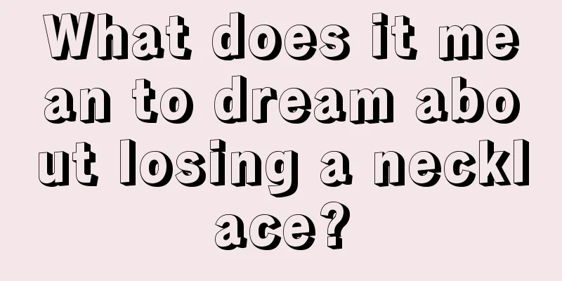 What does it mean to dream about losing a necklace?