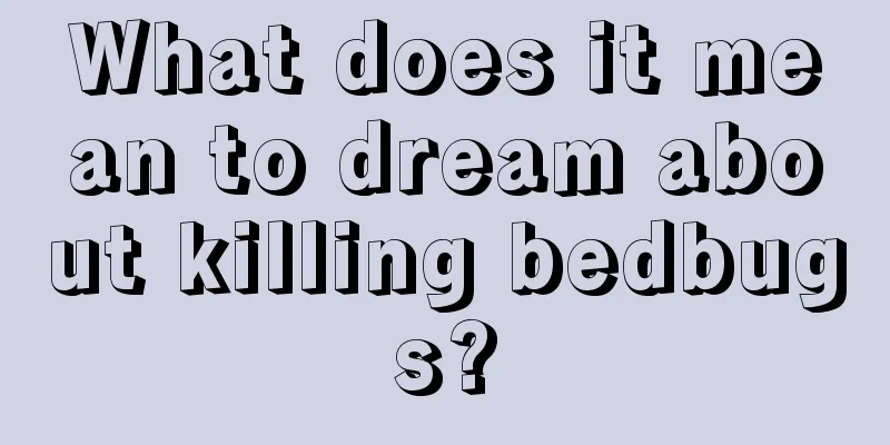 What does it mean to dream about killing bedbugs?