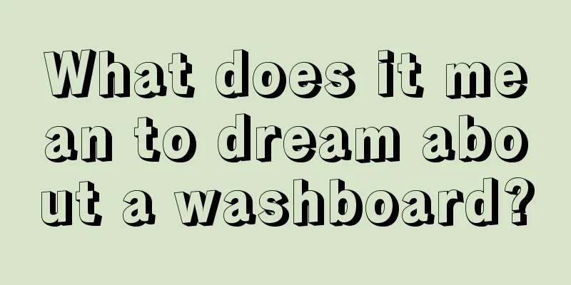 What does it mean to dream about a washboard?