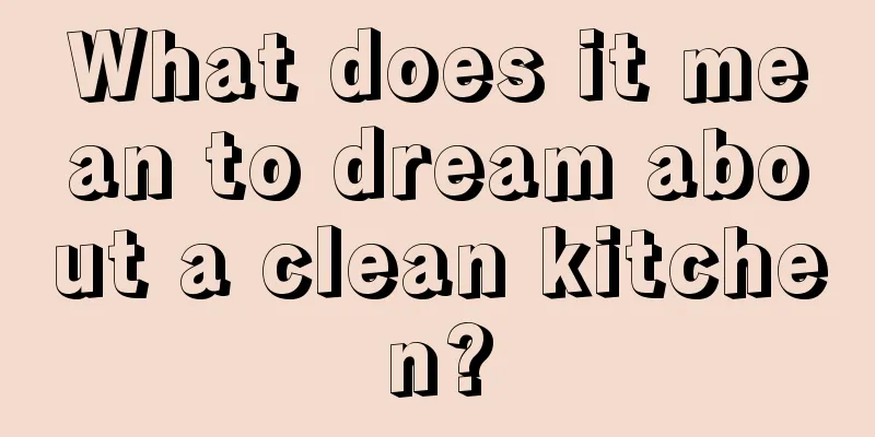 What does it mean to dream about a clean kitchen?