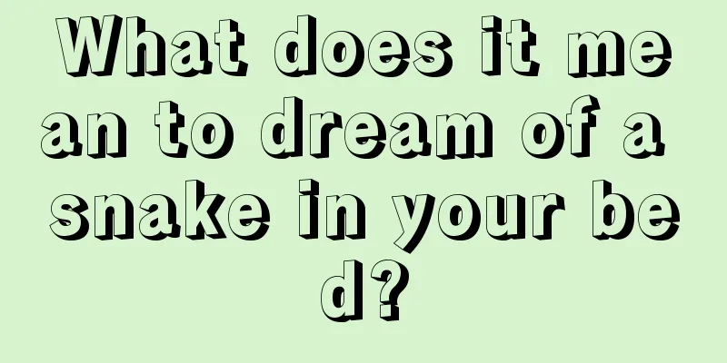 What does it mean to dream of a snake in your bed?