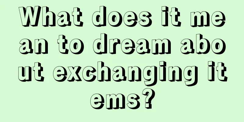 What does it mean to dream about exchanging items?